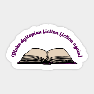 Make dystopian fiction fiction again Sticker